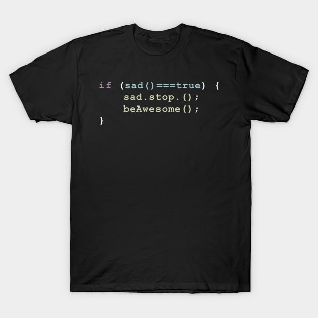 stop being sad and be awesome funny code programing T-Shirt by yassinnox